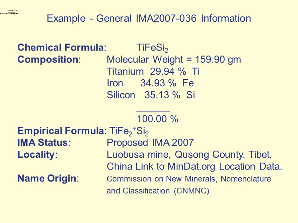 Example - General IMA2007-036 Information Chemical Formula: TiFeSi2 Composition: Molecular Weight = 159.90 gm